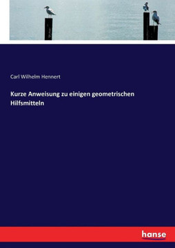 Kurze Anweisung zu einigen geometrischen Hilfsmitteln