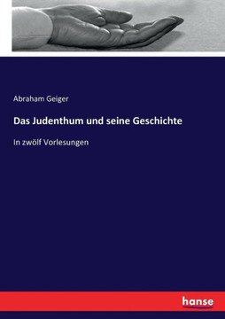 Das Judenthum und seine Geschichte: In zw?lf Vorlesungen
