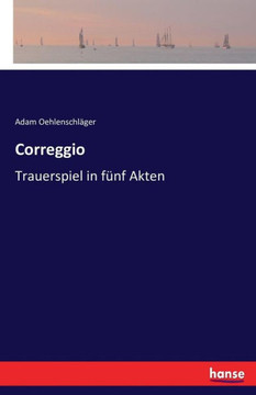 Correggio: Trauerspiel in f?nf Akten