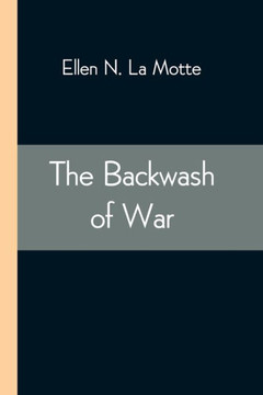 The Backwash Of War; The Human Wreckage Of The Battlefield As Witnessed By An American Hospital Nurse