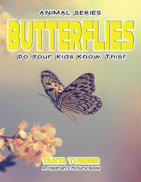 Butterflies Do Your Kids Know This?: A Children'S Picture Book (Amazing Creature Series)