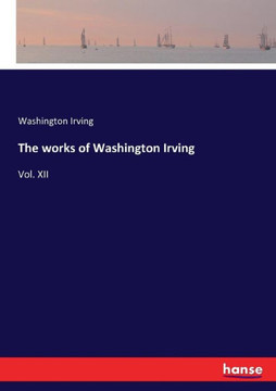 The works of Washington Irving: Vol. XII