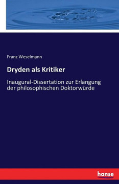 Dryden als Kritiker: Inaugural-Dissertation zur Erlangung der philosophischen Doktorw?rde Dryden als Kritiker: Inaugural-Dissertation zur Erlangung der philosophischen Doktorw?rde