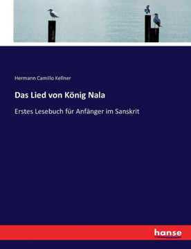 Das Lied von K?nig Nala: Erstes Lesebuch f?r Anf?nger im Sanskrit