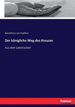 Der k?nigliche Weg des Kreuzes: Aus dem Lateinischen