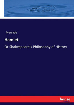 Hamlet: Or Shakespeare's Philosophy of History