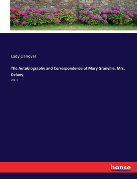 The Autobiography and Correspondence of Mary Granville, Mrs. Delany: Vol. II