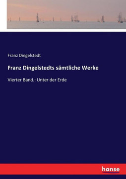 Franz Dingelstedts s?mtliche Werke: Vierter Band.: Unter der Erde