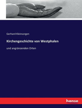 Kirchengeschichte von Westphalen: und angr?nzenden Orten