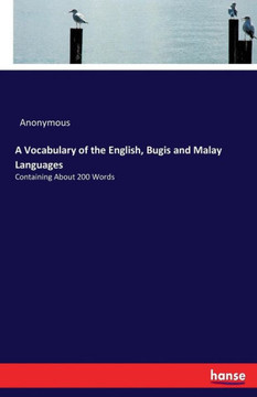 A Vocabulary of the English, Bugis and Malay Languages: Containing About 200 Words