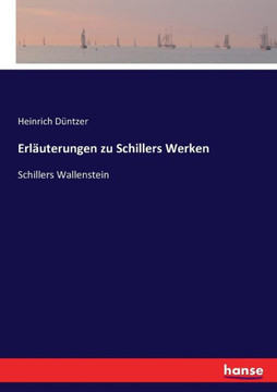 Erl?uterungen zu Schillers Werken: Schillers Wallenstein Erl?uterungen zu Schillers Werken: Schillers Wallenstein