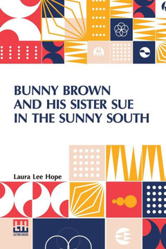 Bunny Brown And His Sister Sue In The Sunny South Bunny Brown And His Sister Sue In The Sunny South