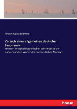 Versuch einer allgemeinen deutschen Synonymik: in einem kritischphilosophischen W?rterbuche der sinnverwandten W?rter der hochdeutschen Mundart