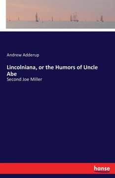 Lincolniana, or the Humors of Uncle Abe: Second Joe Miller