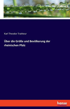 ?ber die Gr??e und Bev?lkerung der rheinischen Pfalz