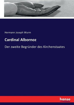 Cardinal Albornoz: Der zweite Begr?nder des Kirchenstaates