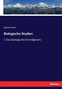 Biologische Studien: I. Das biologische Grundgesetz