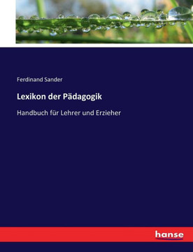 Lexikon der P?dagogik: Handbuch f?r Lehrer und Erzieher