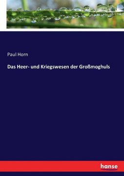 Das Heer- und Kriegswesen der Gro?moghuls Das Heer- und Kriegswesen der Gro?moghuls