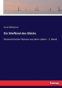 Ein Stiefkind des Gl?cks: Humoristischer Roman aus dem Leben - 1. Band