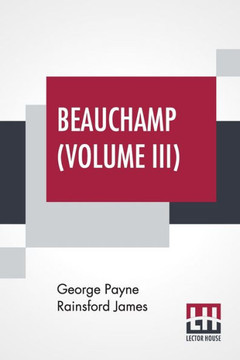 Beauchamp (Volume Iii) : Or, The Error, In Three Volumes, Vol. Iii. Beauchamp (Volume Iii) : Or, The Error, In Three Volumes, Vol. Iii.