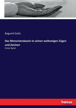 Das Menschendasein in seinen weltewigen Z?gen und Zeichen: Erster Band