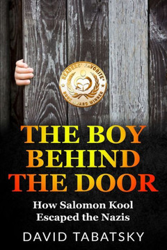 The Boy Behind The Door: How Salomon Kool Escaped The Nazis (Holocaust Books For Young Adults)