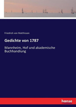 Gedichte von 1787: Mannheim, Hof und akademische Buchhandlung Gedichte von 1787: Mannheim, Hof und akademische Buchhandlung