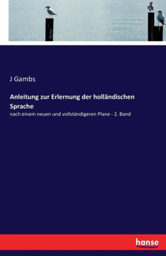 Anleitung zur Erlernung der holl?ndischen Sprache: nach einem neuen und vollst?ndigeren Plane - 2. Band