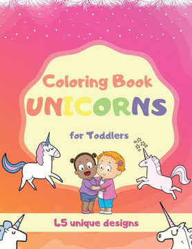 Coloring Book Unicorns For Toddlers: Unicorn Book For Kids Aged 2-5 Years - 9789732328859
