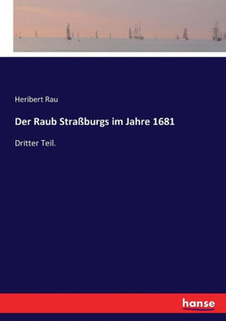 Der Raub Stra?burgs im Jahre 1681: Dritter Teil.