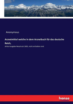 Arzneimittel welche in dem Arzneibuch f?r das deutsche Reich,: dritte Ausgabe-Neudruck 1895, nicht enthalten sind