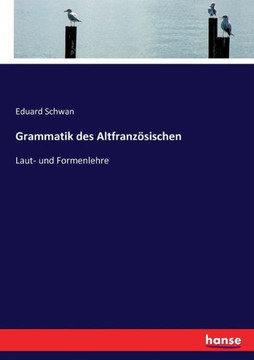 Grammatik des Altfranz?sischen: Laut- und Formenlehre