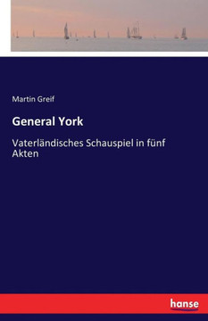General York: Vaterl?ndisches Schauspiel in f?nf Akten
