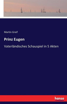 Prinz Eugen: Vaterl?ndisches Schauspiel in 5 Akten