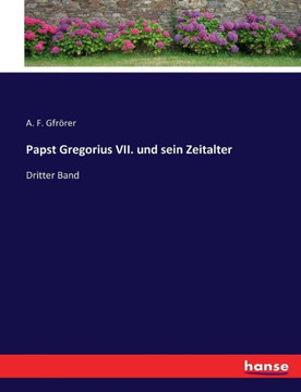 Papst Gregorius VII. und sein Zeitalter: Dritter Band Papst Gregorius VII. und sein Zeitalter: Dritter Band
