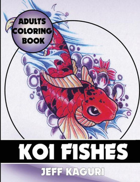 Adults Coloring Book: Koi Fishes (Best Coloring Books) (Volume 13)