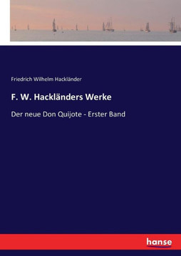 F. W. Hackl?nders Werke: Der neue Don Quijote - Erster Band
