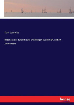 Bilder aus der Zukunft: zwei Erz?hlungen aus dem 24. und 39. Jahrhundert