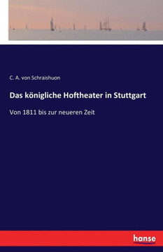 Das k?nigliche Hoftheater in Stuttgart: Von 1811 bis zur neueren Zeit