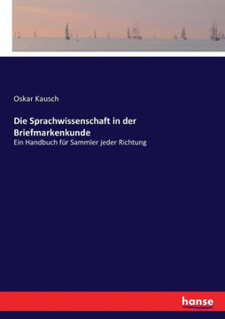 Die Sprachwissenschaft in der Briefmarkenkunde: Ein Handbuch f?r Sammler jeder Richtung