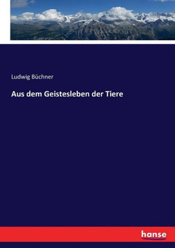 Aus dem Geistesleben der Tiere Aus dem Geistesleben der Tiere