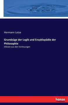 Grundz?ge der Logik und Enzyklop?die der Philosophie: Diktate aus den Vorlesungen