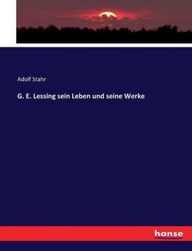 G. E. Lessing sein Leben und seine Werke G. E. Lessing sein Leben und seine Werke