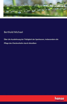 ?ber die Ausdehnung der Th?tigkeit der Sparkassen, insbesondere die Pflege des Checkverkehrs durch dieselben