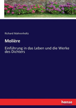 Moli?re: Einf?hrung in das Leben und die Werke des Dichters