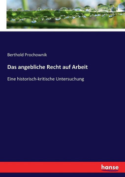 Das angebliche Recht auf Arbeit: Eine historisch-kritische Untersuchung