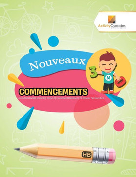 Nouveaux Commencements : Livres D'Activités Enfants | Tome.3 | Comment Dessiner Et Colorier Par Nombre (French Edition)