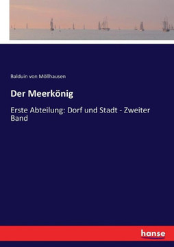 Der Meerk?nig: Erste Abteilung: Dorf und Stadt - Zweiter Band
