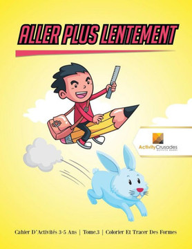 Aller Plus Lentement : Cahier D'Activités 6-9 Ans | Tome.3 | Colorier Et Tracer Des Formes (French Edition)